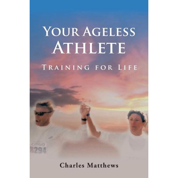 Your Ageless Athlete: Training for Life, (Paperback)