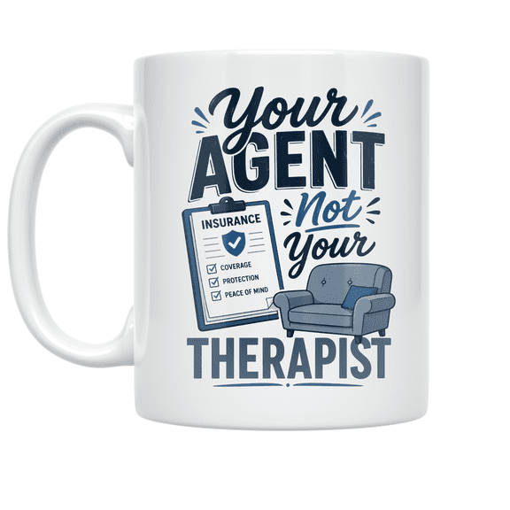 Your Agent Not Your Therapist - Insurance Agent - 11 oz Ceramic Coffee Mug
