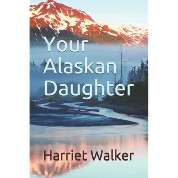 Pre-Owned Your Alaskan Daughter (Paperback 9781798833025) by Harriet Walker