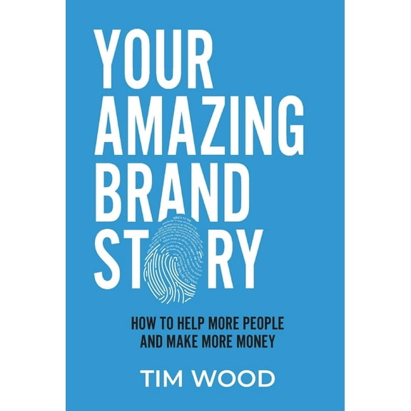 Your Amazing Brand Story: How to help more people & make more money, (Hardcover)