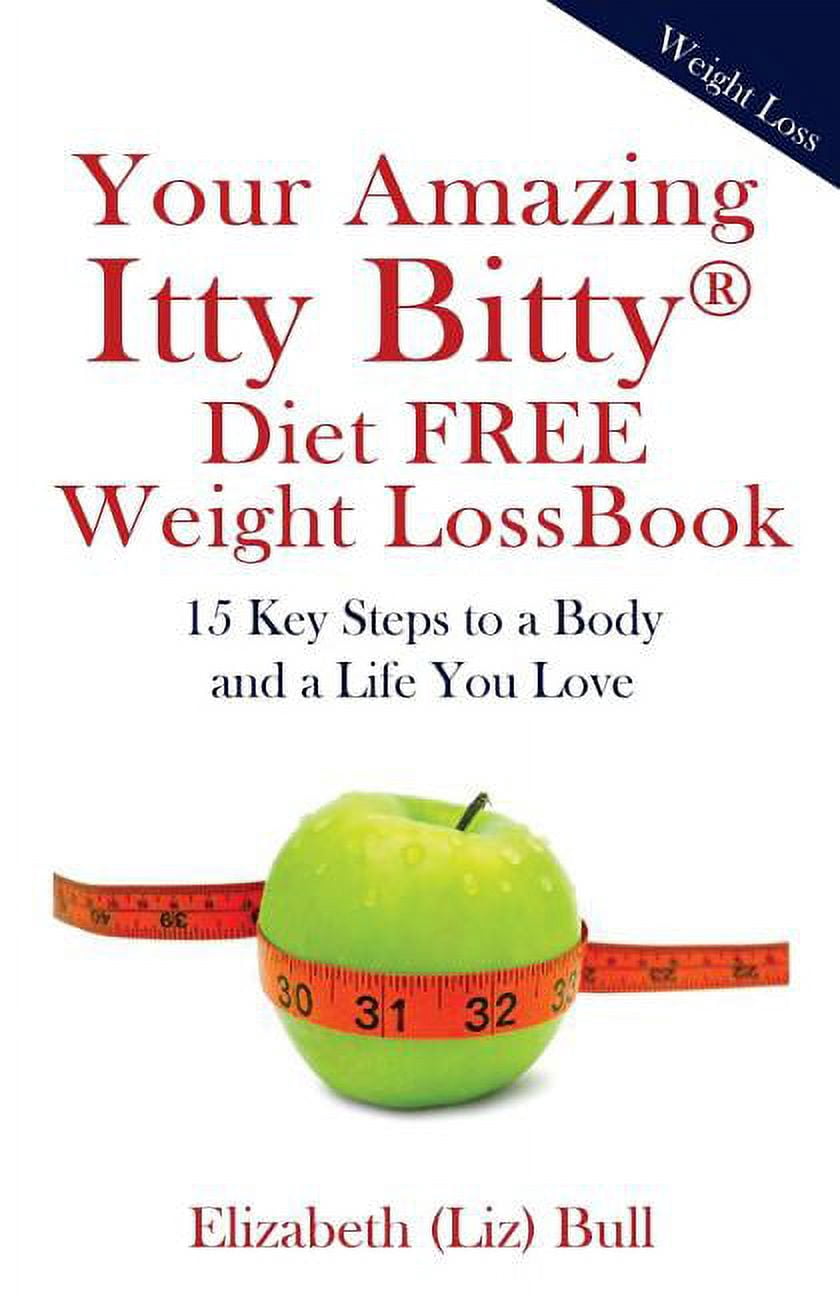 Your Amazing Itty Bitty Diet FREE Weight Loss Book: 15 Key Steps to a ...