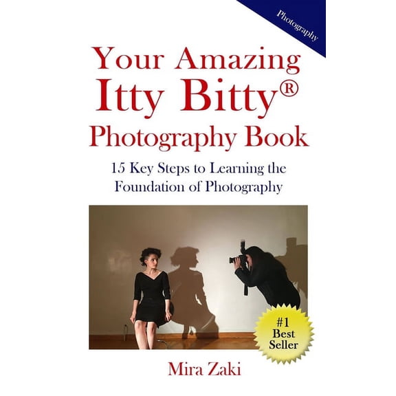 Your Amazing Itty Bitty(R) Photography Book: 15 Key Steps to Learning the Foundation of Photography, (Paperback)