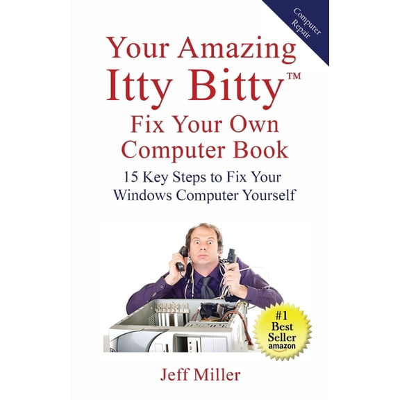 Your Amazing Itty Bitty(TM) Fix Your Own Computer Book: 15 Key Steps to Fix Your Windows Computer Yourself, (Paperback)