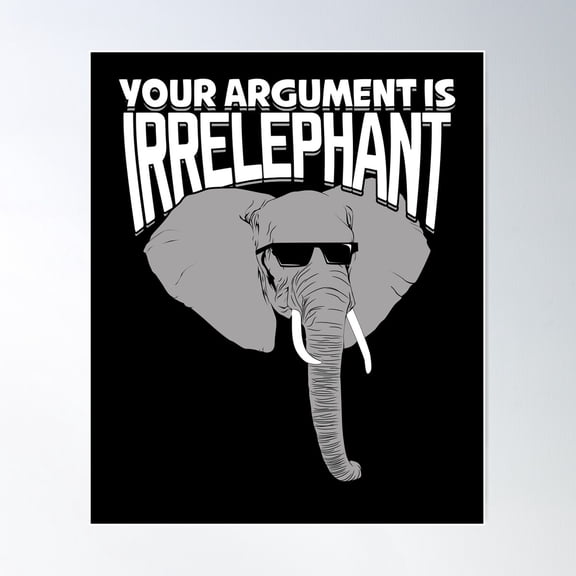 Your Argument Is Irrelephant Poster Wall Art, Modern Wall Decor For Living Room Bedroom, 8x12 UNFRAMED