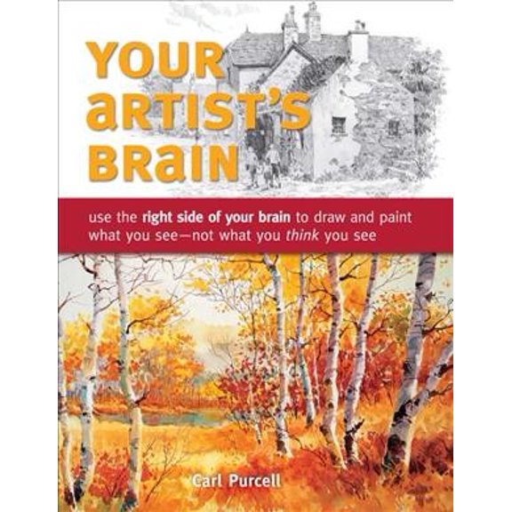 Pre-Owned Your Artist's Brain: Use the Right Side of Your Brain to Draw and Paint What You See - Not What You Think You See (Paperback) 1440308446 9781440308444