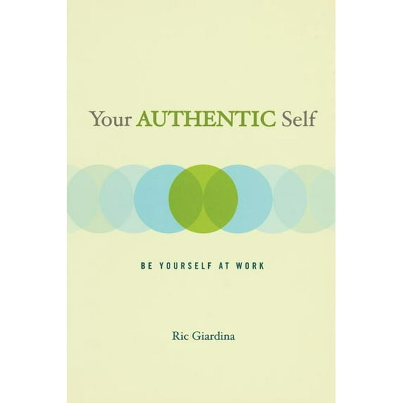 Your Authentic Self: Be Yourself at Work, (Paperback)