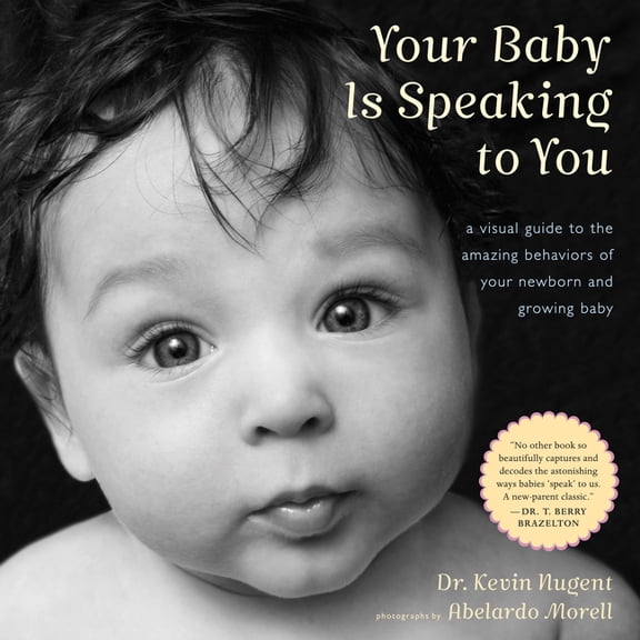 Your Baby Is Speaking to You: A Visual Guide to the Amazing Behaviors of Your Newborn and Growing Baby, (Hardcover)
