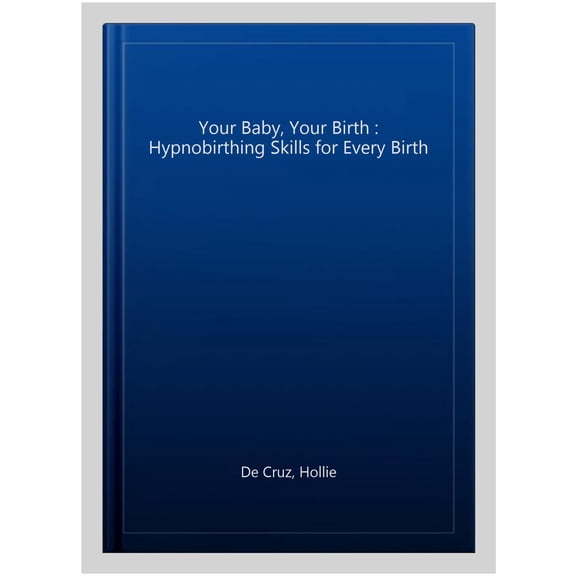Pre-Owned Your Baby, Your Birth : Hypnobirthing Skills For Every Birth