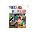 thumbnail image 1 of Pre-Owned Your Baby, Your Child, A Resource Guide for Parents 9780963498687, 1 of 1