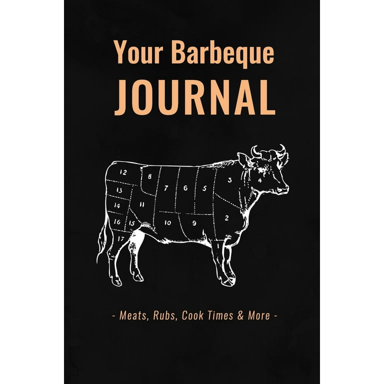 Your Barbeque Journal - Meats, Rubs, Cook Times and More : BBQ