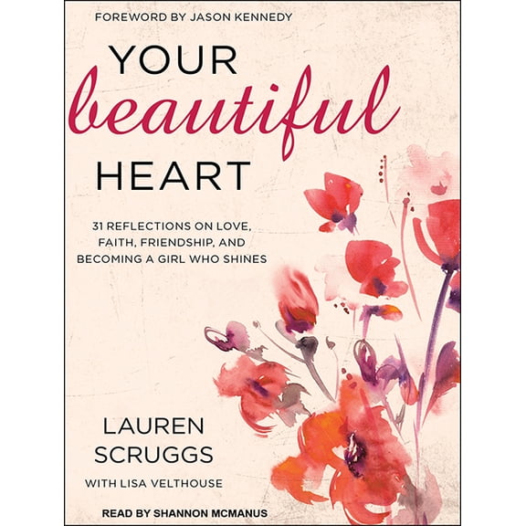 Your Beautiful Heart: 31 Reflections on Love, Faith, Friendship, and Becoming a Girl Who Shines (Audiobook)