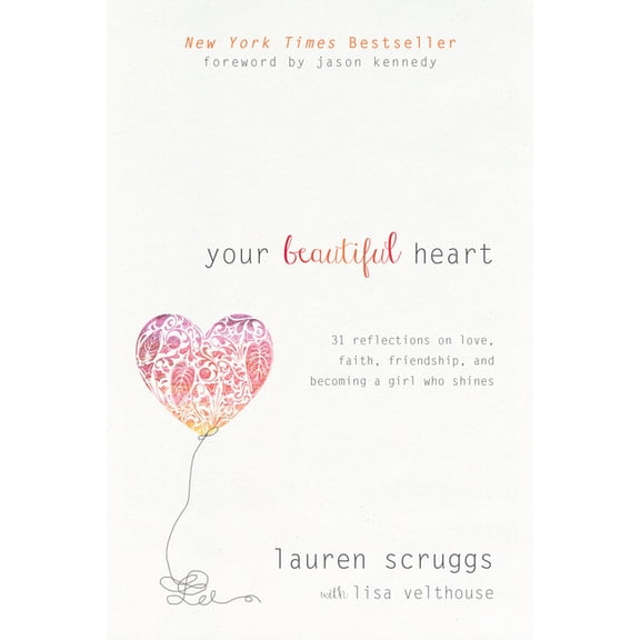Your Beautiful Heart : 31 Reflections on Love, Faith, Friendship, and Becoming a Girl Who Shines (Paperback)