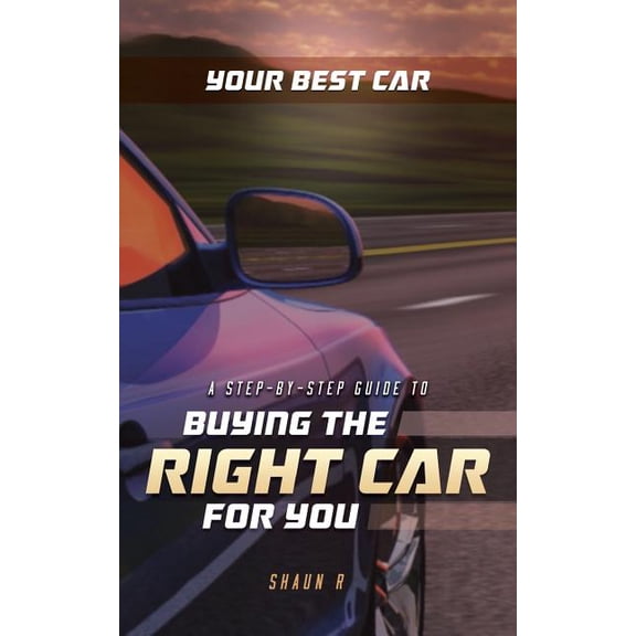 Your Best Car : A Step-by-Step Guide To Buying The Right Car For You (Paperback)