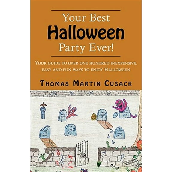 Your Best Halloween Party Ever!: Your Guide to Over One Hundred Inexpensive, Easy and Fun Ways to Enjoy Halloween (Paperback)