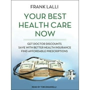 Your Best Health Care Now Get Doctor Discounts, Save with Better Health Insurance, Find Affordable Prescriptions Audiobook