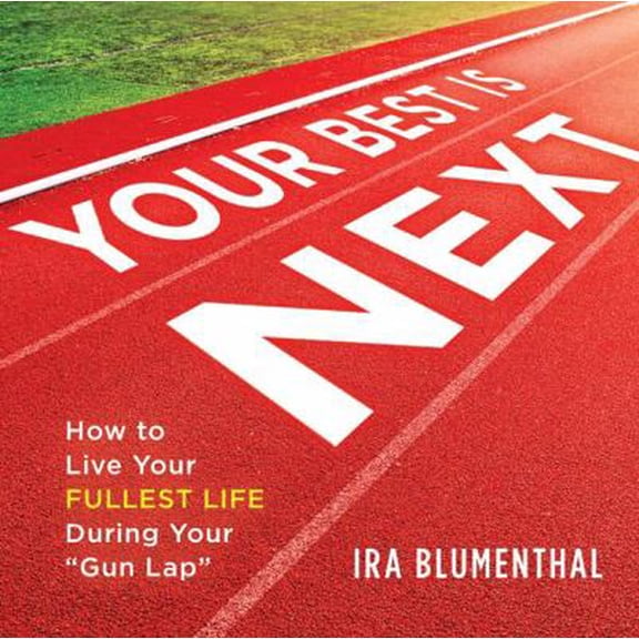 Pre-Owned Your Best Is Next: How to Live Your Fullest Life During Your Gun Lap (Hardcover) 1492675253 9781492675259
