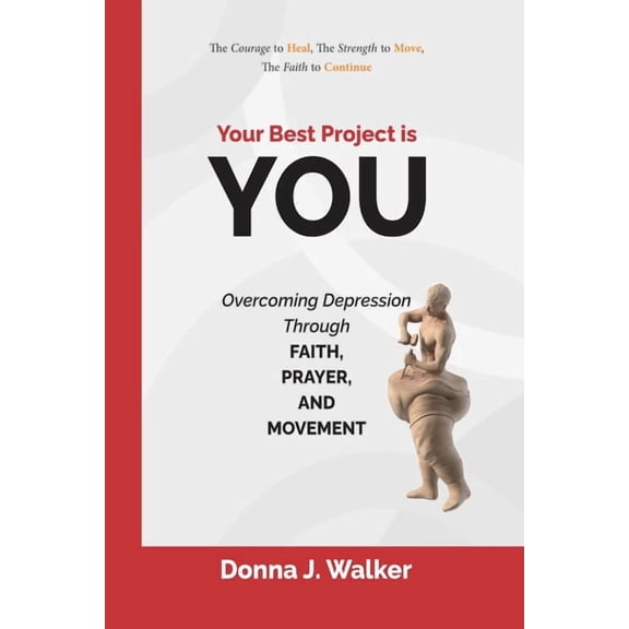 Your Best Project Is You "Your Best Project Is You": Overcoming Depression Through Faith, Prayer, and Movement, (Paperback)