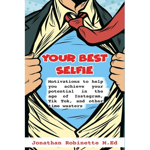 Your Best Selfie: Motivations to help you achieve your potential in the age of Instagram, Tik Tok, and other time wasters (Paperback)