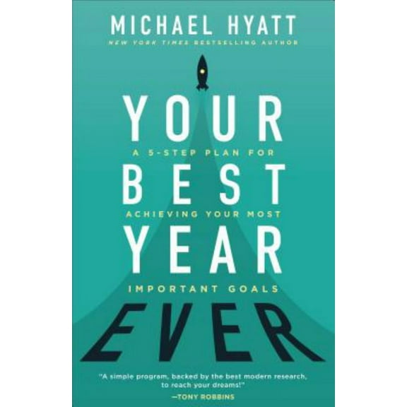 Your Best Year Ever: A 5-Step Plan for Achieving Your Most Important Goals