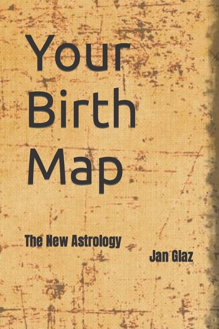 Your Birth Map: More Than a Horoscope Your Birth Map: The New Astrology ...