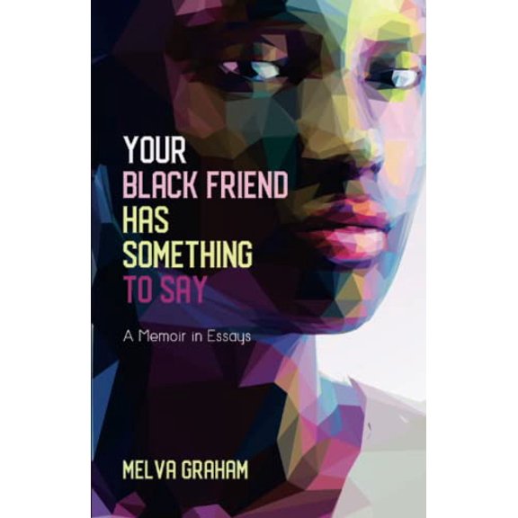 Pre-Owned Your Black Friend Has Something to Say: A Memoir in Essays Paperback