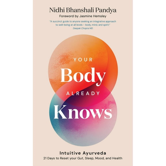 Your Body Already Knows: Intuitive Ayurveda 21 Days to Reset Your Gut, Sleep, Mood, and Health, (Hardcover)