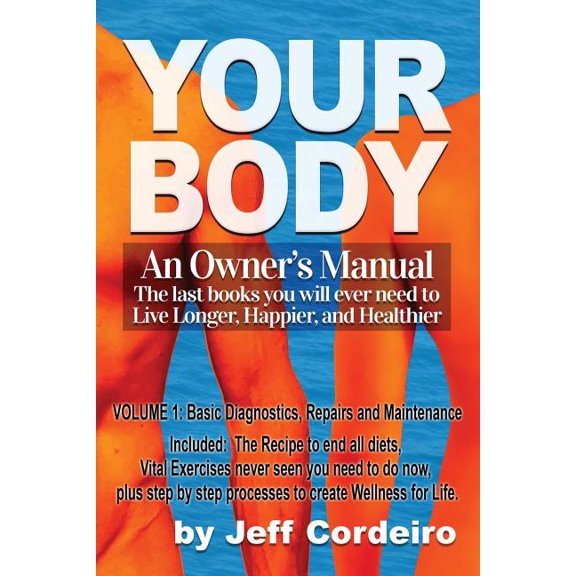 Your Body: An Owner's Manual (Volume 1)