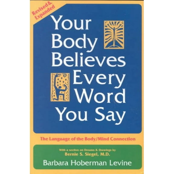 Your Body Believes Every Word You Say: The Language of the Body/Mind Connection (Paperback)