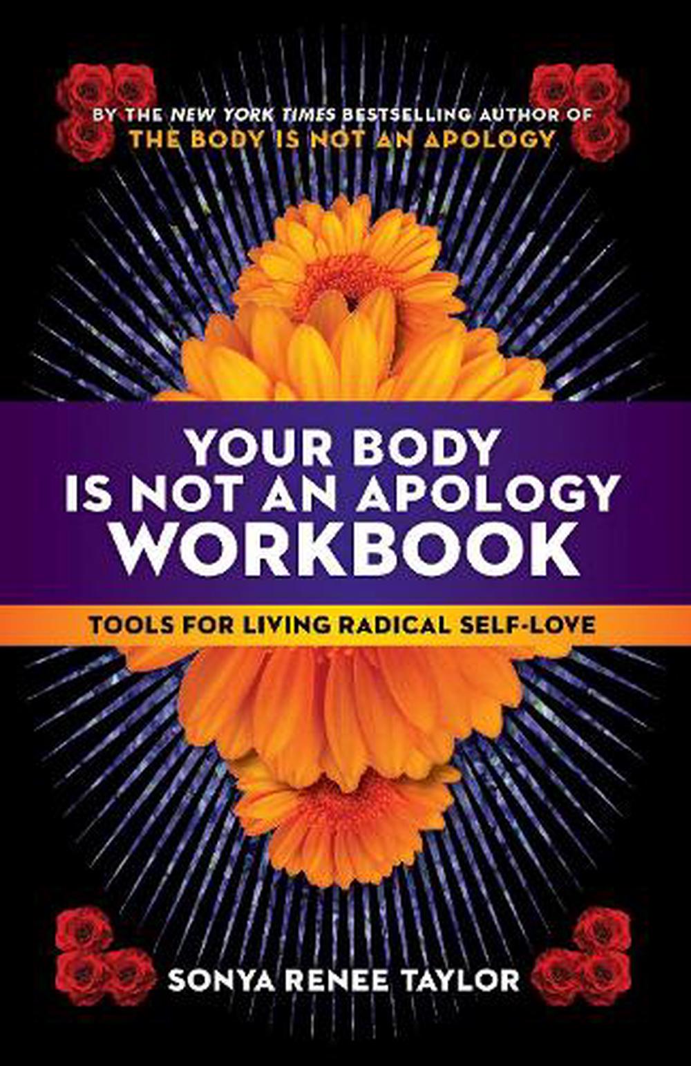 SONYA RENEE TAYLOR Your Body Is Not an Apology Workbook : Tools for Living Radical Self-Love (Paperback)