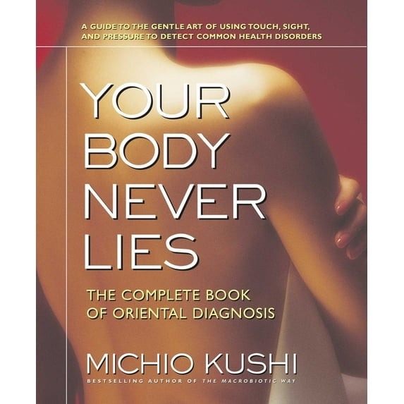 Your Body Never Lies: The Complete Book of Oriental Diagnosis, (Paperback)