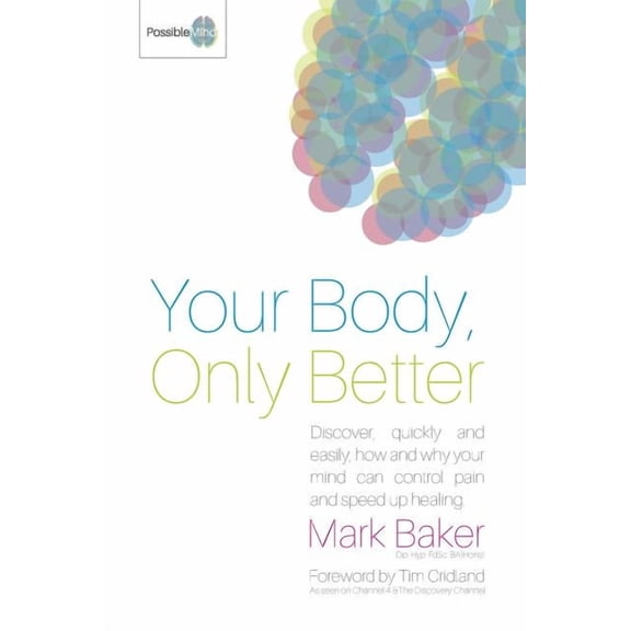 Your Body, Only Better: Discover, Quickly and Easily, How and Why Your Mind Can Control Pain and Speed Up Healing., (Paperback)