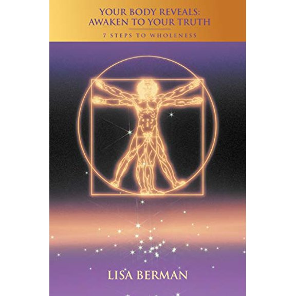 Your Body Reveals: Awaken to Your Truth : 7 Steps to Wholeness