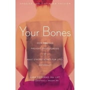 LARA PIZZORNO; JONATHAN V WRIGHT Your Bones : How You Can Prevent Osteoporosis and Have Strong Bones for Life—Naturally (Paperback)