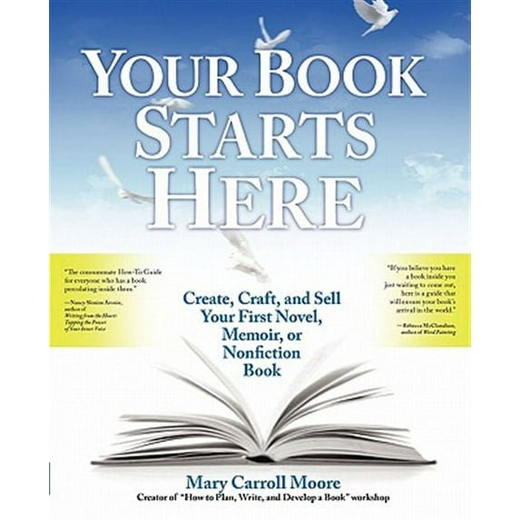 Your Book Starts Here: Create, Craft, and Sell Your First Novel, Memoir, or Nonfiction Book