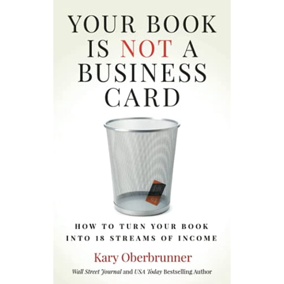 Pre-Owned Your Book is Not a Business Card: How to Turn your Book into 18 Streams of Income (Paperback) 1636800599 9781636800592
