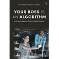 thumbnail image 1 of Your Boss Is an Algorithm: Artificial Intelligence, Platform Work and Labour, (Paperback), 1 of 1