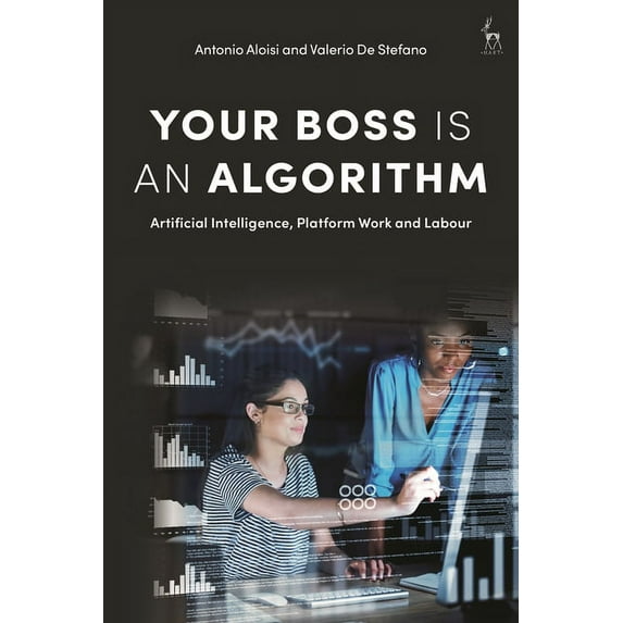 Your Boss Is an Algorithm: Artificial Intelligence, Platform Work and Labour, (Paperback)