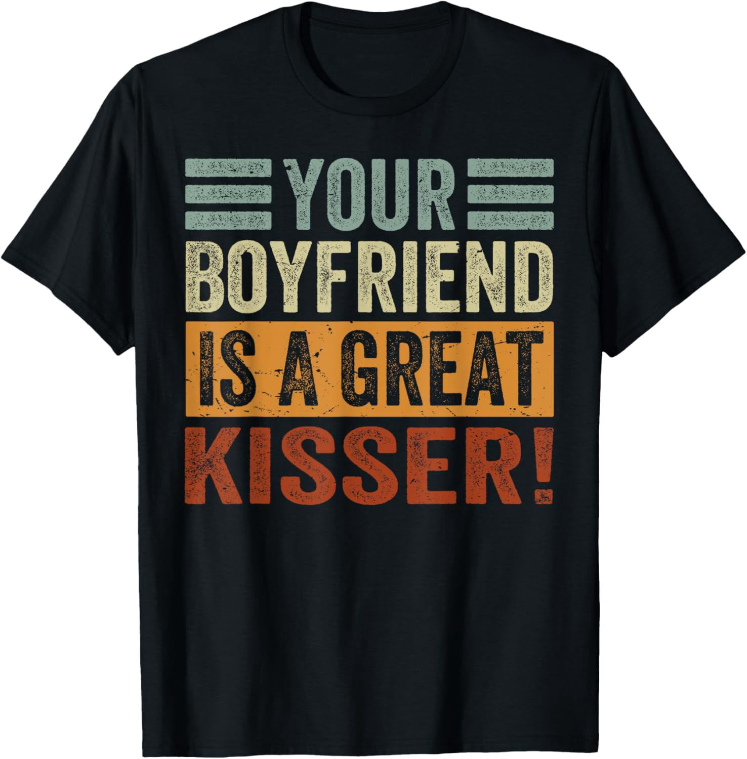 Your Boyfriend Is A Great Kisser! T-Shirt men and women can wear, black ...