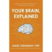 Your Brain, Explained What Neuroscience Reveals about Your Brain and Its Quirks, Paperback