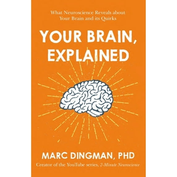 Pre-Owned Your Brain, Explained: What Neuroscience Reveals about Your Brain and Its Quirks (Paperback) 1473696550 9781473696556
