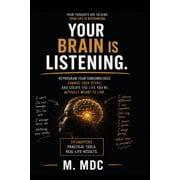 Your Brain Is Listening Stop Repeating the Life You Dont Want Change Your Subconscious. Change Your Assumptions. Chan, Paperback