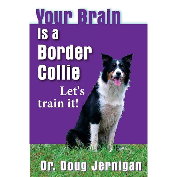 Your Brain is a Border Collie: Building the life you want, doggie style! (Paperback)