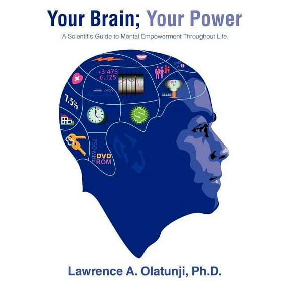Your Brain; Your Power : A Scientific Guide to Mental Empowerment Throughout Life