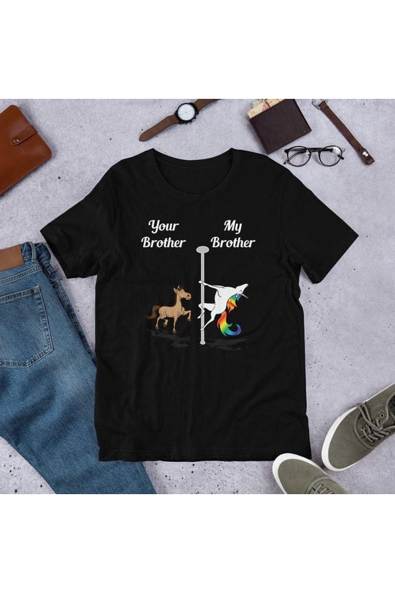 Your Brother My Brother T-Shirt You Me Pole Dancing Unicorn Tee Unisex Men Women Kids Valentine's Day Birthday Christmas Gift Idea