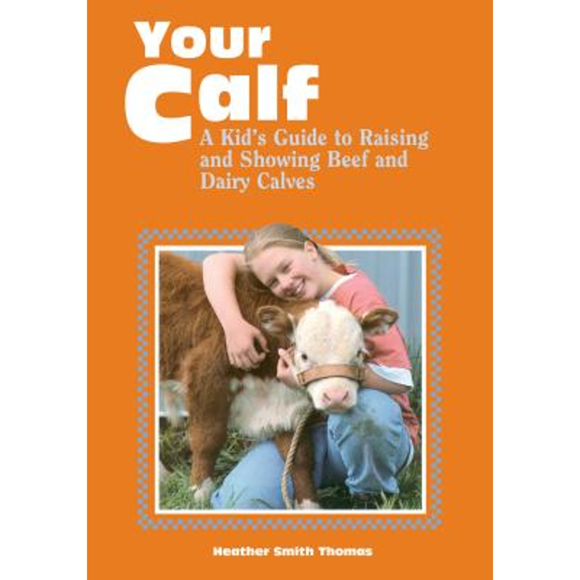 Calf Rearing Guide Pre-Owned Your Calf: A Kid's Guide to Raising and Showing Beef and ...
