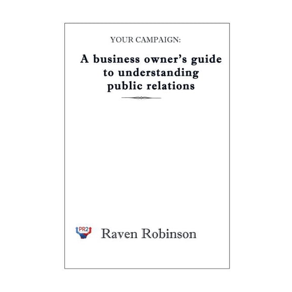 Your Campaign Your Campaign: A Business owner's guide to understanding public relations: PR 101, Book 1, (Paperback)