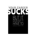 thumbnail image 1 of Your Career Sucks: But It Doesn't Have to, (Paperback), 1 of 1