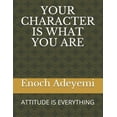 thumbnail image 1 of Your Character Is What You Are: Attitude Is Everything (Paperback), 1 of 1