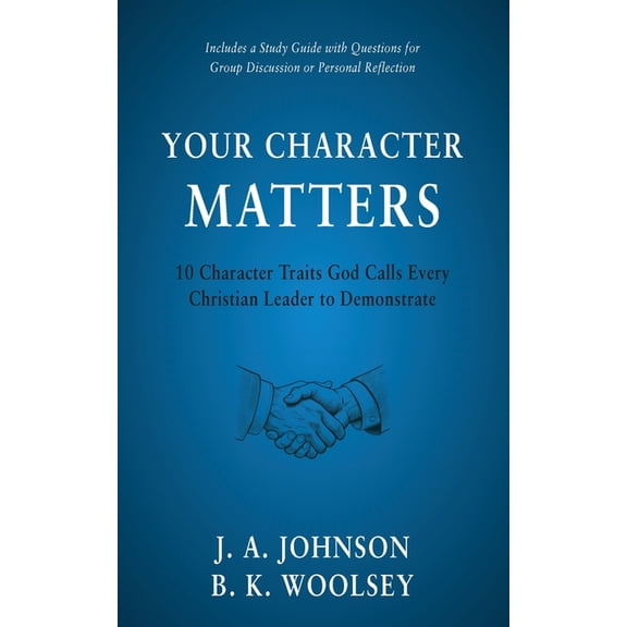 Your Character Matters: 10 Character Traits God Calls Every Christian Leader to Demonstrate, (Paperback)