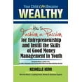 thumbnail image 1 of Your Child Can Be Wealthy: How to Fashion a Passion for Entreprenuership &amp; Instill the Skills of Good Money Management i, (Paperback), 1 of 1